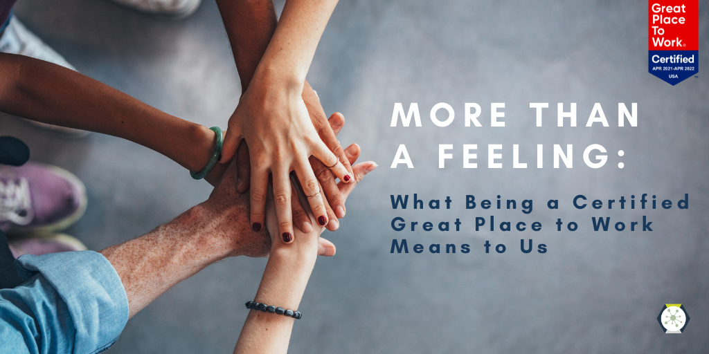 More Than a Feeling: What Being a Certified Great Place to Work Means to Us