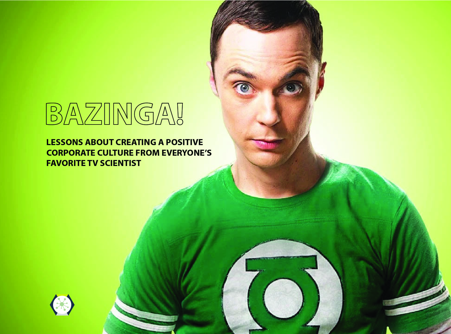 BAZINGA! Lessons About Creating a Positive Corporate Culture From Everyone’s Favorite TV Scientist